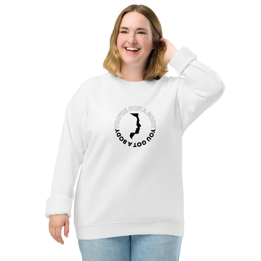 You Are Not A Body You Got A Body Unisex Raglan Sweatshirt