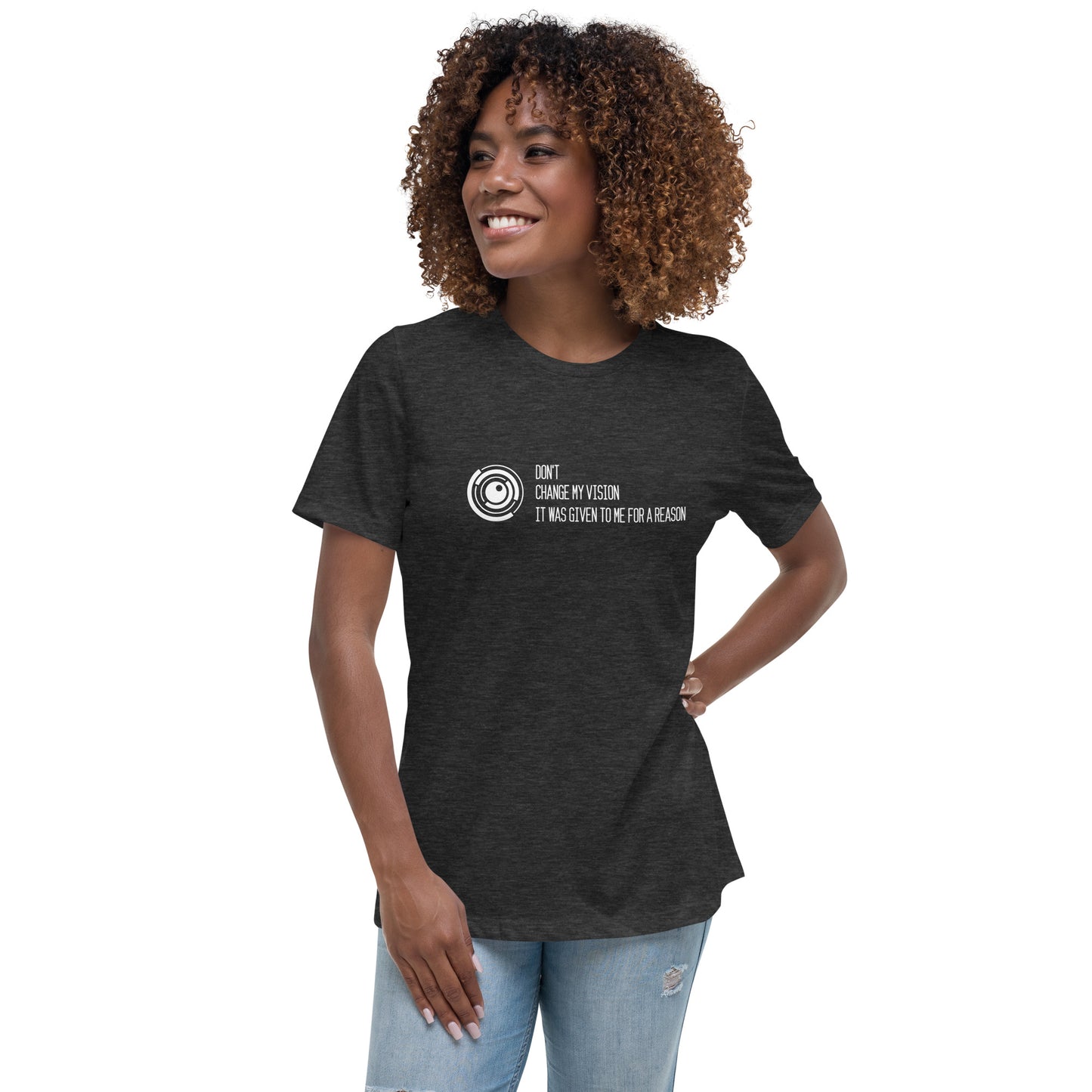 Dont Change My Vision Women's Relaxed T-Shirt